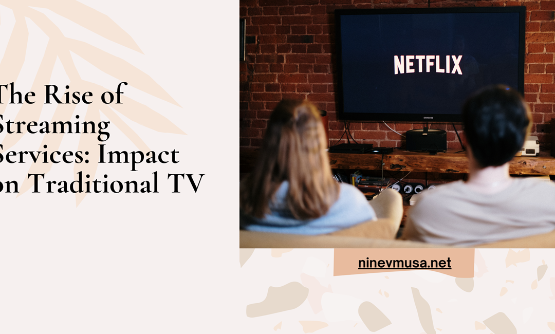 The Rise of Streaming Services: Impact on Traditional TV